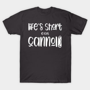 Funny Cannolis Design Life's Short Eat Cannoli T-Shirt